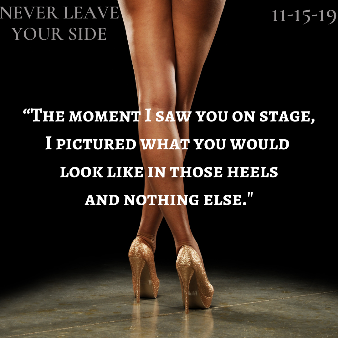 “The moment I saw you on stage, I pictured what you would look like in those heels and nothing else.”